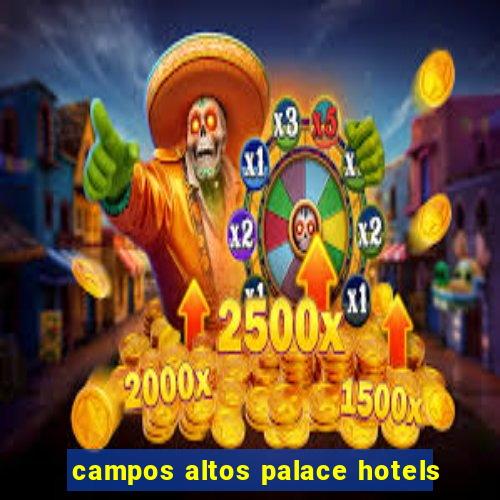 campos altos palace hotels